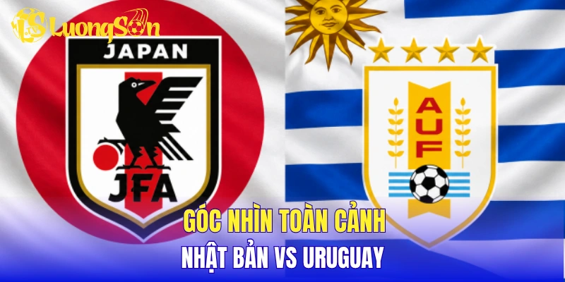 Góc nhìn toàn cảnh Nhật Bản vs Uruguay
