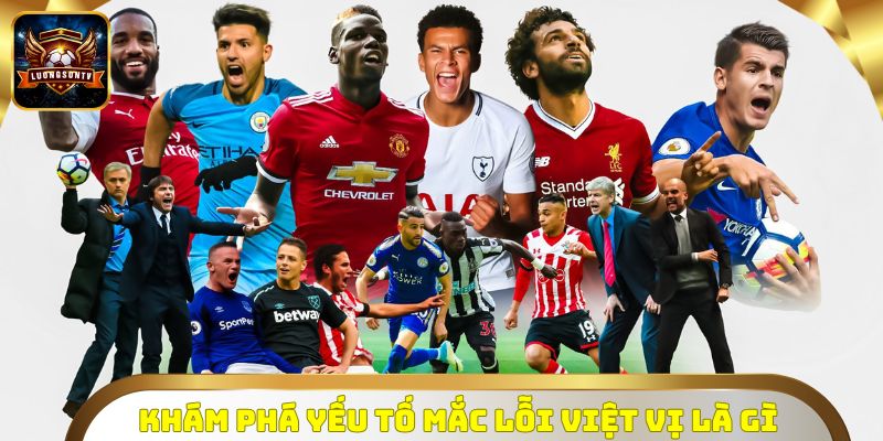 Khám phá yếu tố mắc lỗi việt vị là gì
