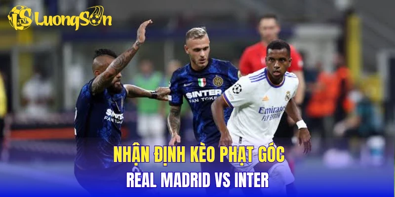 Nhận định kèo phạt góc Real Madrid vs Inter