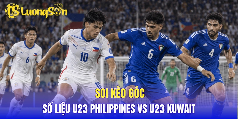 Soi kèo góc và số liệu U23 Philippines vs U23 Kuwait