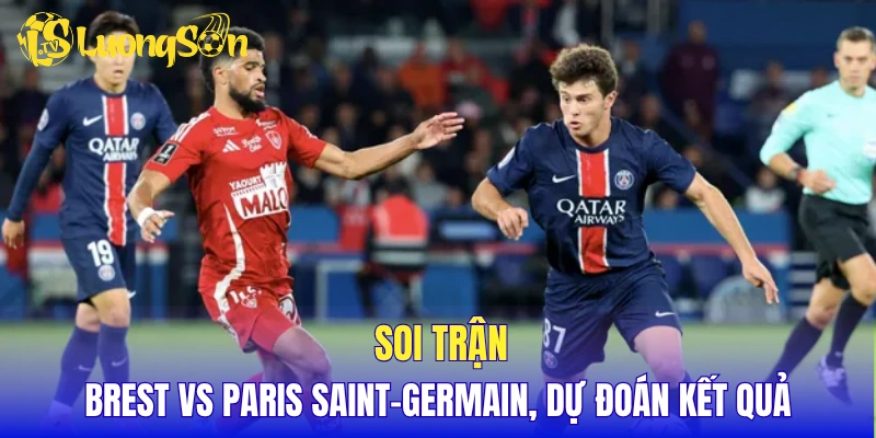 Soi trận Brest vs Paris Saint-Germain, dự đoán kết quả