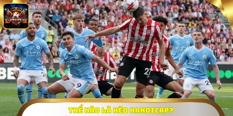 Thế nào là Kèo Handicap?