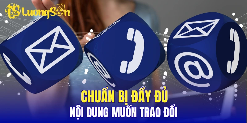 Chuẩn bị đầy đủ nội dung muốn trao đổi