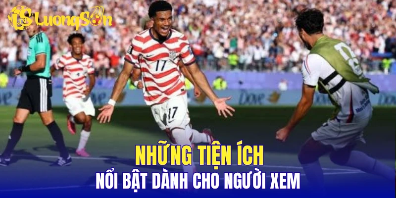 Những tiện ích nổi bật dành cho người xem